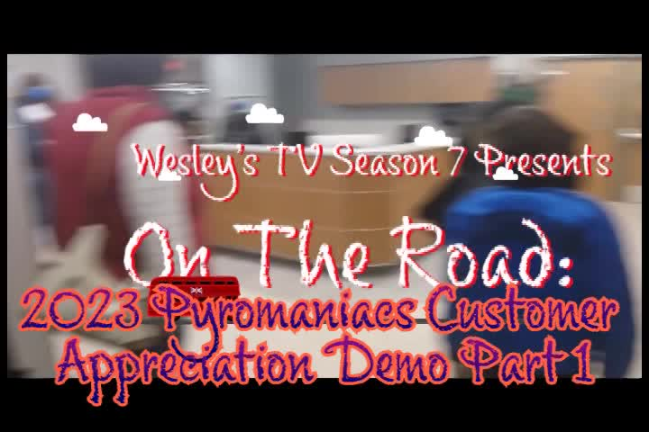 Wesley's TV On The Road - 2023 Pyromaniacs Customer Appreication Demo Part 1