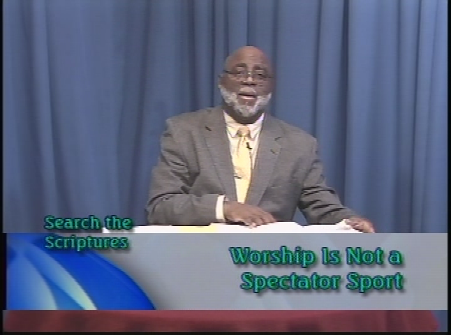 Search the Scriptures:  Worship is Not a Spectator Sport