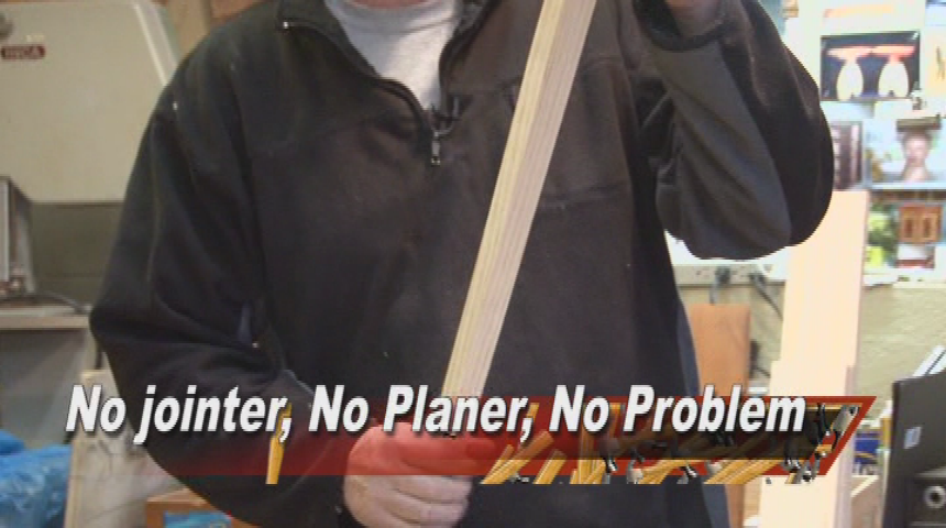 The Garage with Steve Butler:  No Jointer, No Planer, No Problem